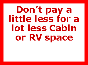 Text Box: Dont pay a little less for a lot less Cabin or RV space