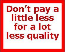 Text Box: Dont pay a little less for a lot less quality
