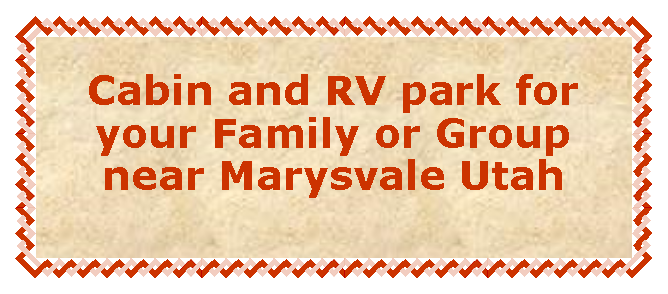 Text Box:  Best Cabin and RV Park lodging on the Paiute Trail near Marysvale Utah 